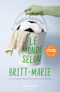 Title: Le monde selon Britt-Marie / Britt-Marie Was Here, Author: Fredrik Backman