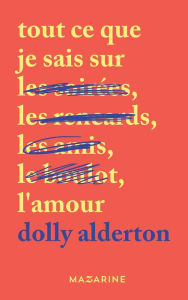 Title: Tout ce que je sais sur l'amour, Author: Dolly Alderton