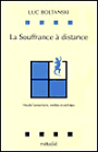 La Souffrance a Distance: Morale humanitaire, Medias et politique