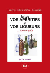 Title: Faites vos apéritifs et vos liqueurs . à votre goût: Pour les amateurs du fait maison !, Author: J.-A. Chandon