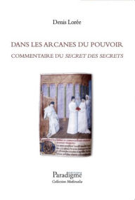 Title: Dans les Arcanes du Pouvoir: Commentaire du Secret des Secrets, Author: Denis Lorée