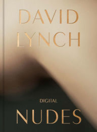 Title: David Lynch: Digital Nudes, Author: David Lynch