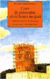 Cours de Philosophie: En Six Heures Un Quart