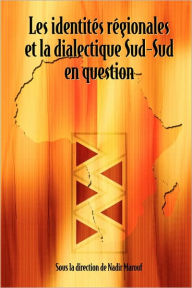 Title: Les identités régionales et la dialectique Sud-Sud en question, Author: Nadir Marouf