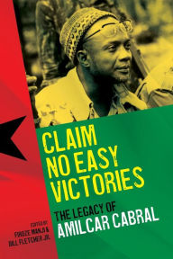 Title: Claim No Easy Victories: The Legacy of Amilcar Cabral, Author: Firoze Manji