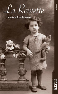 Title: La Rawette: La Seconde Guerre mondiale à travers les yeux d'une petite fille, Author: Louise Lacharon