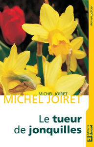 Title: Le tueur de jonquilles: Dans la tête d'un serial killer, Author: Michel Joiret