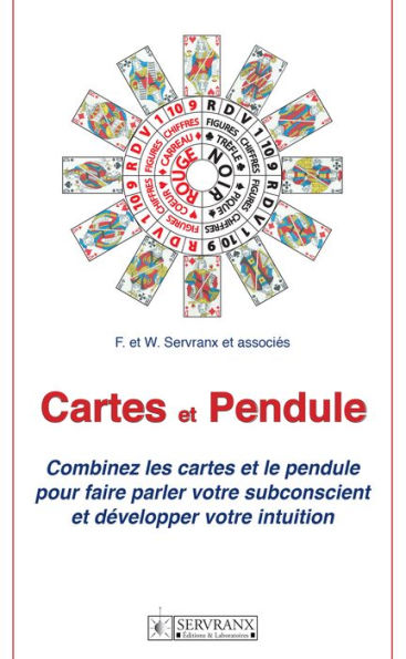 Cartes et Pendule: Combinez les cartes et le pendulepour faire parler votre subconscient et développer votre intuition