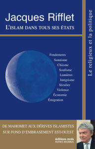 Title: L'islam dans tous ses états: de Mahomet aux dérives islamistes, Author: Jacques Rifflet