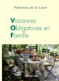 Title: Vacances obligatoires en famille: Un roman familial piquant et savoureux, Author: Valentine de le Court