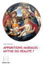 Apparitions mariales : mythe ou réalité ?: Enquête sur l'authenticité de ces phénomènes