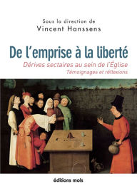Title: De l'emprise à la liberté: Dérives sectaires au sein de l'Eglise : témoignages et réflexions, Author: Vincent Hanssens