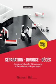 Title: Séparation - Divorce - Décès: Comment aborder l'inventaire, la liquidation et le partage ?, Author: Didier Claeys