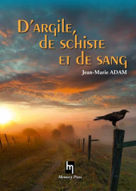 Title: D'argile, de schiste et de sang, Author: Jean-Marie Adam
