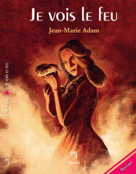 Title: Je vois le feu, Author: Jean-Marie Adam