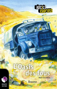 Title: L'Oasis des fous: une histoire pour les enfants de 10 à 13 ans, Author: Alain Duchêne