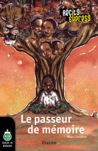 Title: Le passeur de mémoire: une histoire pour les enfants de 10 à 13 ans, Author: Alain Duchêne