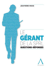 Title: Le gérant de la SPRL: Questions - Réponses (Droit belge), Author: Jean-Pierre Vincke