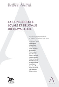 Title: La concurrence loyale et déloyale du travailleur: (Droit belge), Author: Charles-Eric Clesse (dir.)