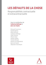 Title: Les défauts de la chose: Responsabilités contractuelle et extracontractuelle, Author: Collectif
