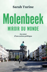 Title: Molenbeek, miroir du monde: Au coeur d'une action politique, Author: Sarah Turine