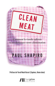 Title: Clean Meat: Comment la viande cultivée va révolutionner notre alimentation, Author: Paul Shapiro