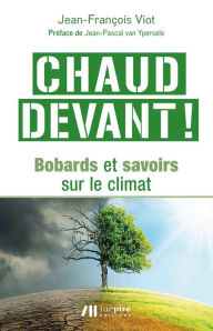 Title: Chaud devant: Bobards et savoirs sur le climat, Author: Jean-François Viot