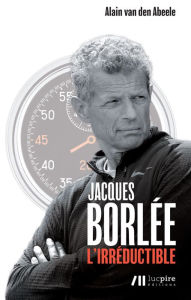 Title: Jacques Borlée, l'irréductible, Author: Alain van den Abeele