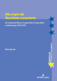 Title: Alle origini del liberalismo comunitario: Dal Groupe des lib raux et apparent s al Groupe lib ral et d mocratique(1953-1978), Author: Silvio Berardi