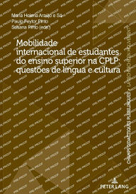 Title: Mobilidade internacional de estudantes do ensino superior na CPLP: quest es de l ngua e cultura, Author: Maria Helena Araujo e Sa