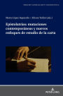 Epistolatr as: mutaciones contempor neas y nuevos enfoques de estudio de la carta