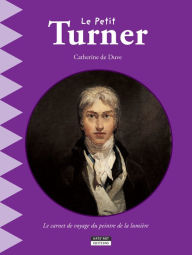 Title: Le petit Turner: Un livre d'art amusant et ludique pour toute la famille !, Author: Catherine de Duve