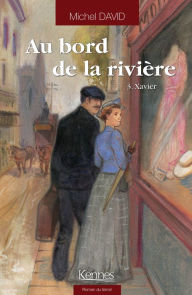 Title: Au bord de la rivière T03: Xavier, Author: Michel David