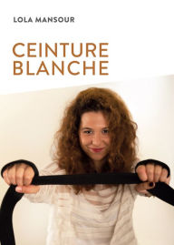 Title: Ceinture blanche: Roman, Author: Lola Mansour