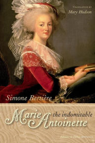 Title: The Indomitable Marie-Antoinette, Author: Bertiere-S