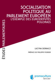 Title: Socialisation politique au Parlement européen: L'exemple des eurodéputés polonais, Author: Lucyna Derkacz