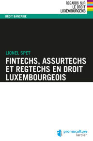 Title: Fintechs, Assurtechs et Regtechs en droit luxembourgeois, Author: Lionel Spet
