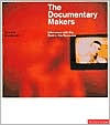 Documentary Makers: Interviews with 15 of the Best in the Business