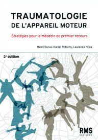 Title: Traumatologie de l'appareil moteur: Stratégies pour le médecin de premier recours, Author: Daniel Fritschy