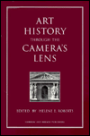 Title: Art History Through the Camera's Lens / Edition 1, Author: Helene E. Roberts