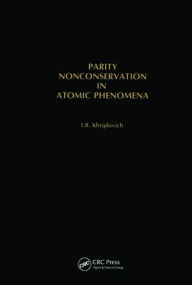 Title: Parity Nonconservation in Atomic Phenomena / Edition 1, Author: I.B. Khriplovich