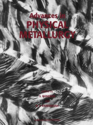 Title: Advances in Physical Metallurgy / Edition 1, Author: Anirban Banerjee