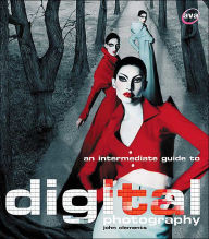 An Intermediate Guide to Digital Photography