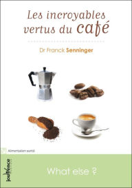 Title: Les incroyables vertus du café, Author: Franck Senninger