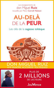 Title: Au-delà de la peur - les clés de la sagesse toltèque, Author: don Miguel Ruiz