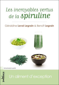 Title: Les incroyables vertus de la spiruline, Author: Géraldine Laval Legrain