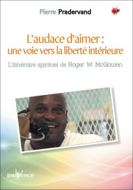 Title: L'audace d'aimer : une voie vers la liberté intérieure, Author: Pierre Pradervand