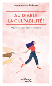 Title: Au diable la culpabilité !, Author: Yves-Alexandre Thalmann