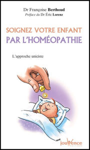 Title: Soignez votre enfant par l'homéopathie, Author: Françoise Berthoud