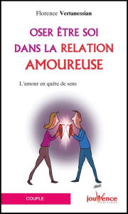 Title: Oser être soi dans la relation amoureuse, Author: Florence Vertanessian